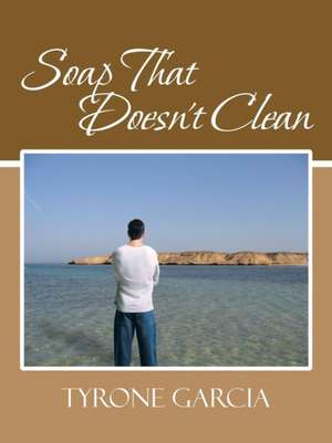 Soap That Doesn't Clean de Tyrone Garcia