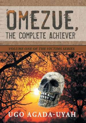 Omezue, the Complete Achiever de Ugo Agada-Uyah