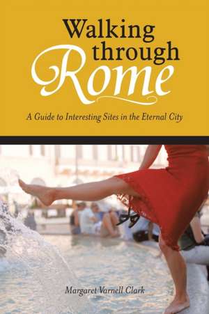 Walking Through Rome de Margaret Varnell Clark