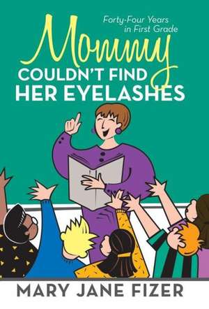 Mommy Couldn't Find Her Eyelashes de Mary Jane Fizer