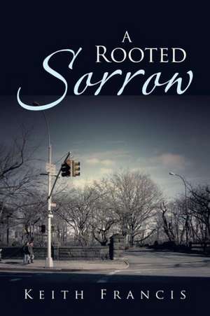 A Rooted Sorrow de Keith Francis