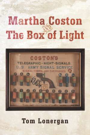 Martha Coston and the Box of Light de Tom Lonergan