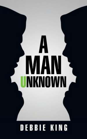 A Man Unknown de Debbie King