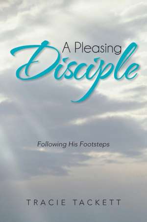 A Pleasing Disciple de Tracie Tackett