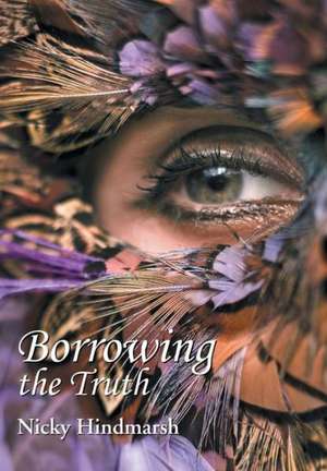 Borrowing the Truth de Nicky Hindmarsh