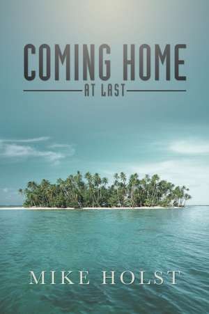 Coming Home at Last de Mike Holst