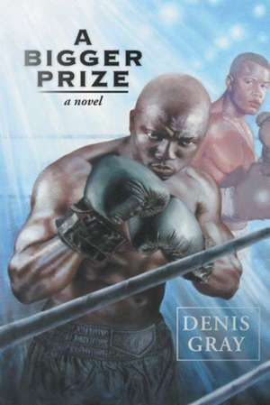 A Bigger Prize de Denis Gray