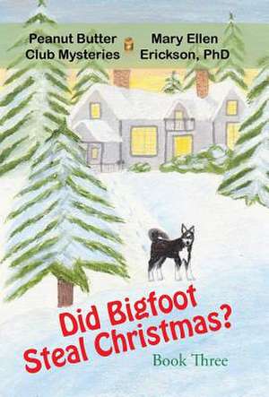 Did Bigfoot Steal Christmas? de Mary Ellen Erickson Phd