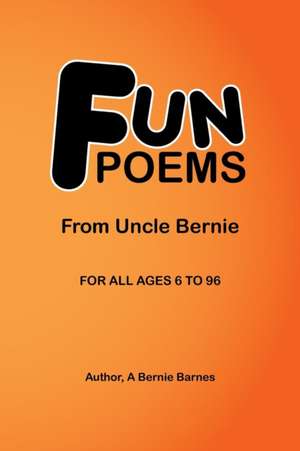 Fun Poems de A. Bernie Barnes