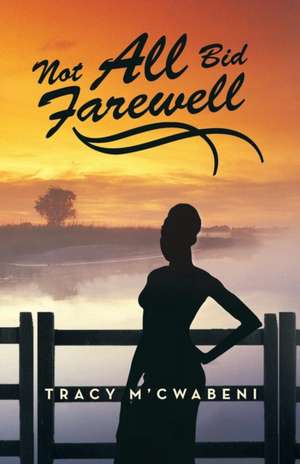 Not All Bid Farewell de Tracy M'Cwabeni