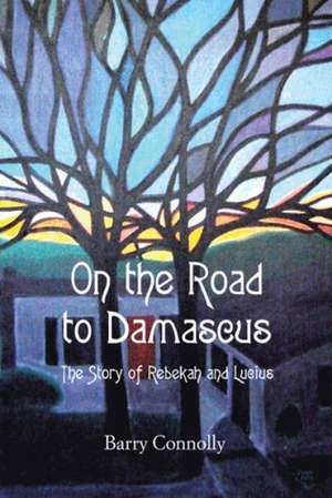 On the Road to Damascus de Barry Connolly