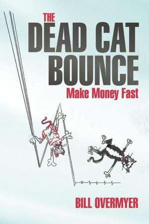 The Dead Cat Bounce de Bill Overmyer