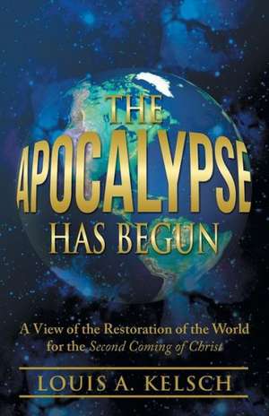 The Apocalypse Has Begun de Louis A. Kelsch