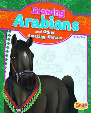 Drawing Arabians and Other Amazing Horses de Rae Young