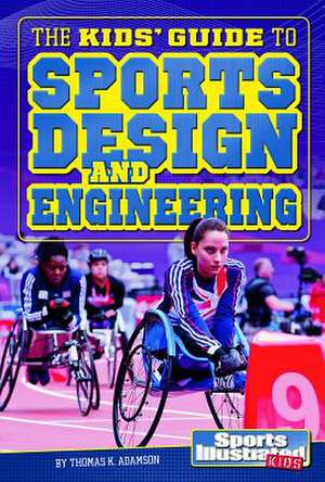 The Kids' Guide to Sports Design and Engineering de Thomas K. Adamson