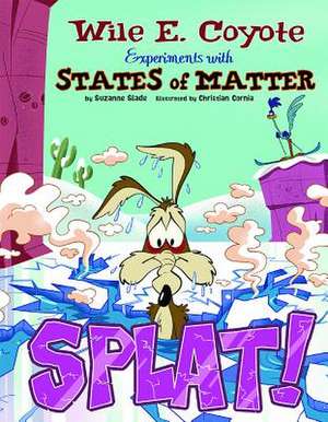 Splat!: Wile E. Coyote Experiments with States of Matter de Suzanne Slade