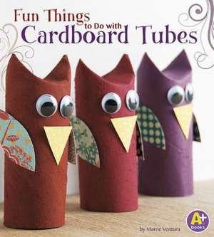 Fun Things to Do with Cardboard Tubes de Marne Ventura