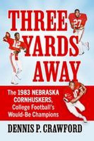 Three Yards from Glory de Dennis P. Crawford