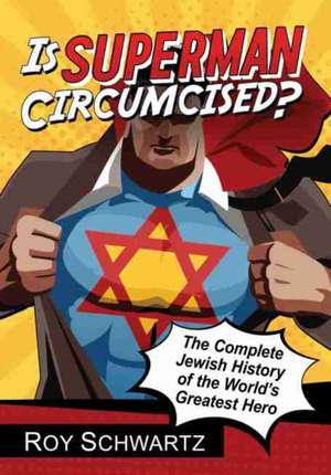 Is Superman Circumcised? de Roy Schwartz