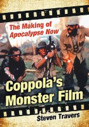 Coppola's Monster Film: The Making of Apocalypse Now de Steven Travers