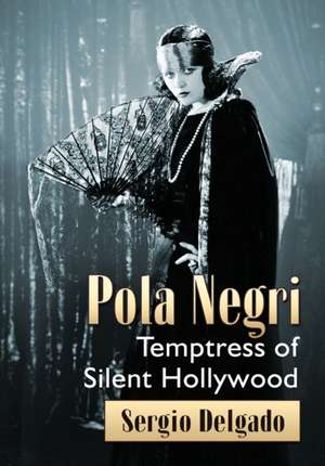 Pola Negri: Temptress of Silent Hollywood de Sergio Delgado