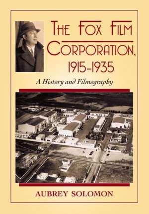 The Fox Film Corporation, 1915-1935: A History and Filmography de Aubrey Solomon