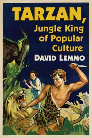 Tarzan, Jungle King of Popular Culture de David Lemmo