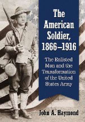 The American Soldier, 1866-1916 de John A. Haymond