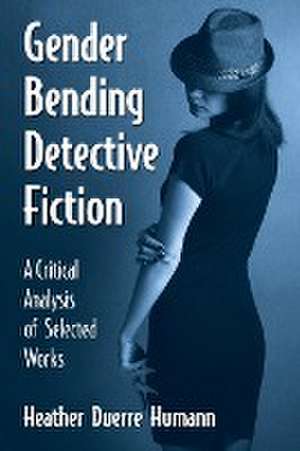 Gender Bending Detective Fiction de Heather Duerre Humann