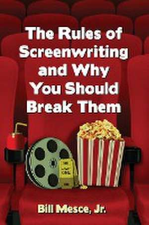 The Rules of Screenwriting and Why You Should Break Them de Bill Mesce