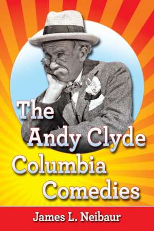 The Andy Clyde Columbia Comedies de James L. Neibaur