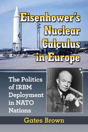 Eisenhower's Nuclear Calculus in Europe de Gates Brown