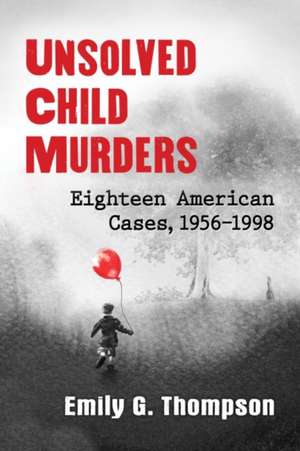 Unsolved Child Murders de Emily G. Thompson