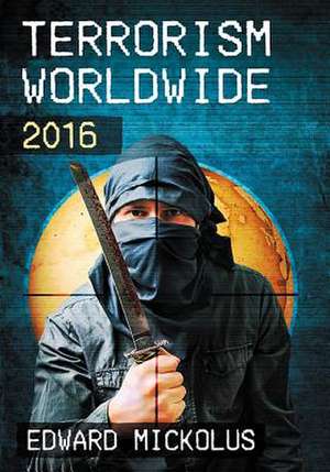 Terrorism Worldwide, 2016 de Edward Mickolus