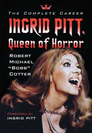 Ingrid Pitt, Queen of Horror de Robert Michael "Bobb" Cotter