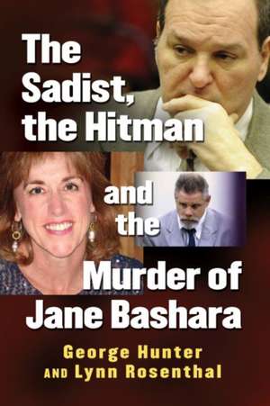 The Sadist, the Hitman and the Murder of Jane Bashara de George Hunter