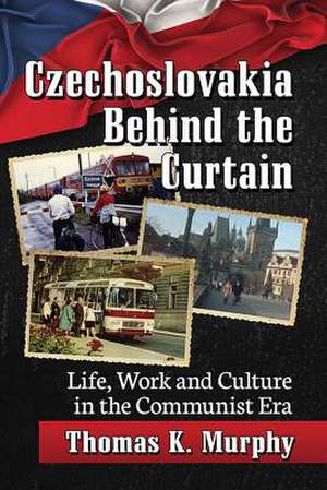 Czechoslovakia Behind the Curtain de Thomas K. Murphy