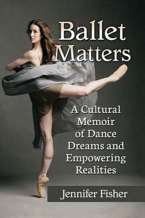 Ballet Matters de Jennifer Fisher