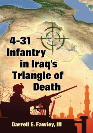 4-31 Infantry in Iraq's Triangle of Death de Darrell E. Fawley