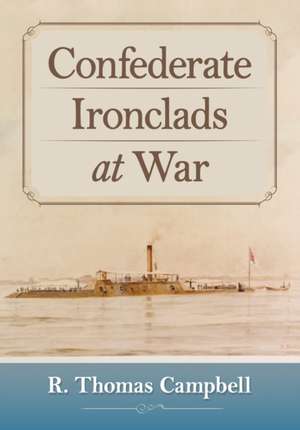 Confederate Ironclads at War de R. Thomas Campbell