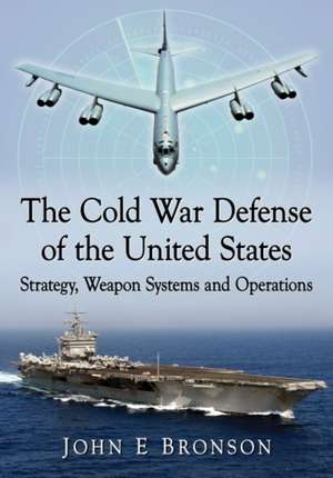 The Cold War Defense of the United States de John E Bronson