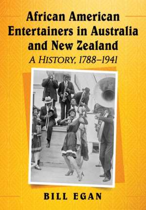 African American Entertainers in Australia and New Zealand de Bill Egan