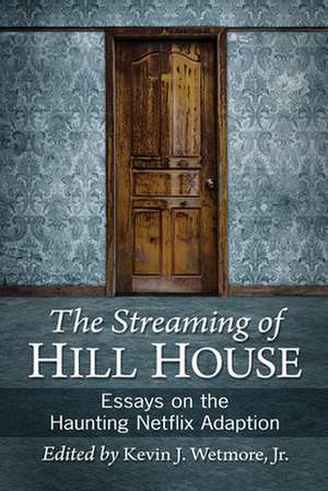 The Streaming of Hill House de Kevin J. Wetmore