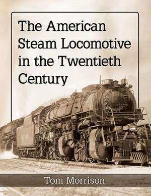 Morrison, T: American Steam Locomotive in the Twentieth Cent de Tom Morrison