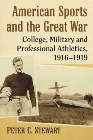 American Sports and the Great War de Peter C. Stewart