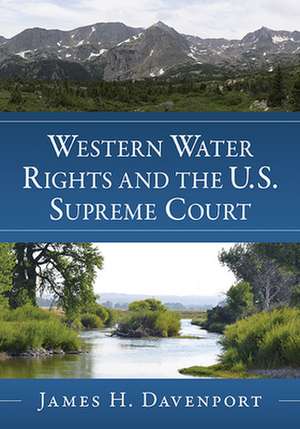 Western Water Rights and the U.S. Supreme Court de James H. Davenport