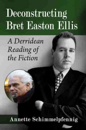 Deconstructing Bret Easton Ellis de Annette Schimmelpfennig