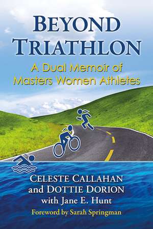 Beyond Triathlon de Celeste Callahan