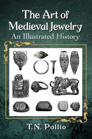 The Art of Medieval Jewelry de T. N. Pollio