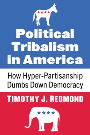 Political Tribalism in America de Timothy J. Redmond